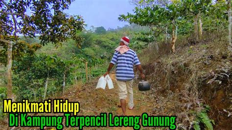 Selalu Bersyukur Menikmati Hidup Di Kampung Terpencil Lereng Gunung