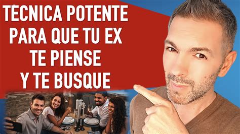 Técnicas Poderosas para que tu ex te piense y te busque de verdad YouTube