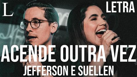 Acende Outra Vez Jefferson E Suellen Letra Ao Vivo YouTube