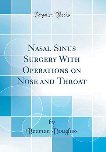 Nasal Sinus Surgery With Operations On Nose And Throat Classic Reprint