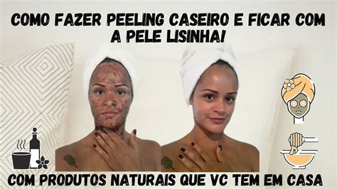 Como Fazer PEELING CASEIRO E Ficar A Pele Lisinha YouTube