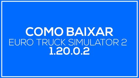 Como Baixar E Instalar Euro Truck Simulator 2 Versao 1 20 0 2 Final