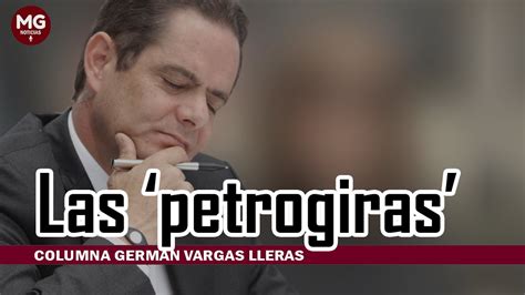 LAS PETROGIRAS Columna Germán Vargas Lleras YouTube