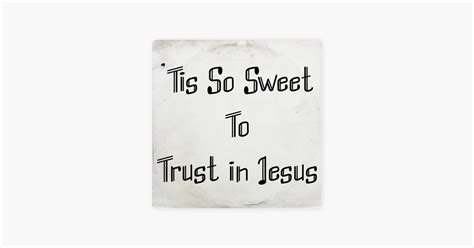 ‎understanding Hymns For Everyday Life Tis So Sweet To Trust In Jesus By Louisa Stead On Apple