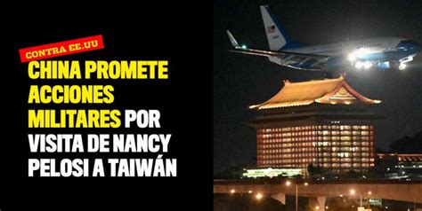 China Promete Acciones Militares Por Visita De Nancy Pelosi A Taiwán