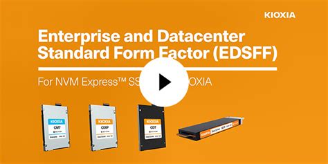 Edsff A New Form Factor For Next Gen Servers And Storage Kioxia