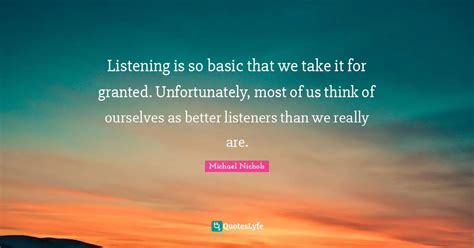 Listening Is So Basic That We Take It For Granted Unfortunately Most