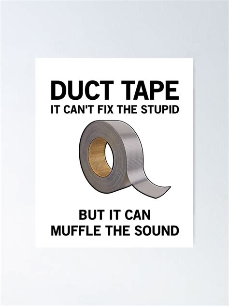 Duct Tape It Cant Fix Stupid But It Can Muffle The Sound Funny