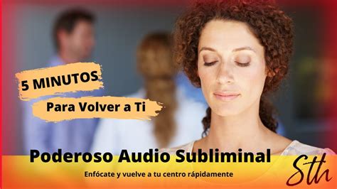 Poderoso Audio Subliminal Minutos Para Volver A Ti Y Enfocarte En