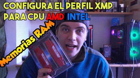 Como Configurar El Perfil Xmp De Las Memorias Ram Para Amd Ryzen X