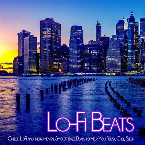 Lo Fi Beats Chilled Lofi And Instrumental Smooth Jazz Beats To Help