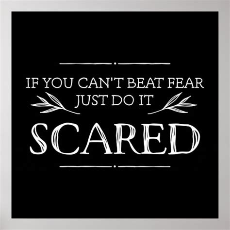 If You Can't Beat Fear, Just Do It Scared Poster | Zazzle.com