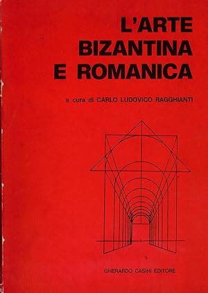 L Arte Bizantina E Romanica Von Ragghianti Carlo Ludovico