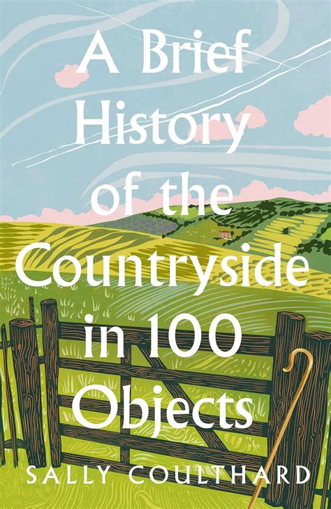 A Brief History Of The Countryside In 100 Objects The Acclaimed