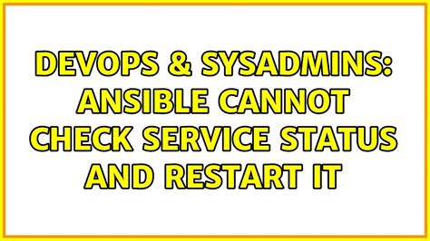 Devops Sysadmins Ansible Cannot Check Service Status And Restart It