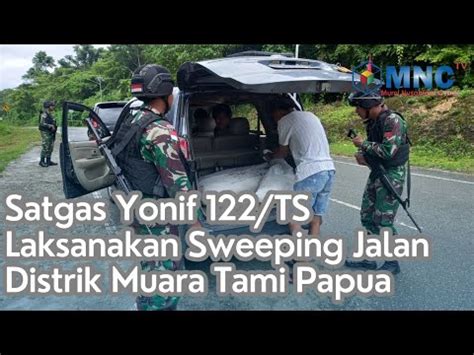 Satgas Yonif 122 TS Laksanakan Sweeping Jalan Distrik Muara Tami Papua