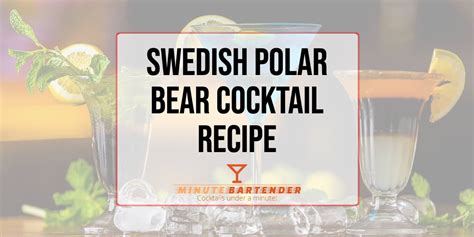 Swedish Polar Bear Cocktail Recipe Minute Bartender