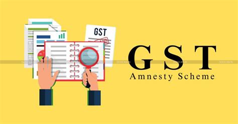 Cbic Notifies Gst Amnesty Scheme Procedure And Conditions For Penalty