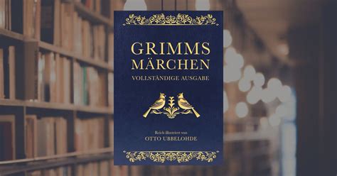 Jacob Grimm Grimms M Rchen Vollst Ndig Und Illustriert