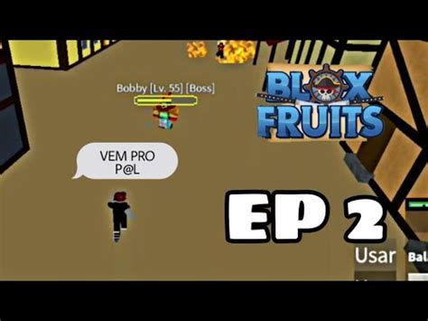 UPANDO DO 1 AO 700 NO BLOX FRUITS E DERROTAMOS O BOBBY EP2 YouTube