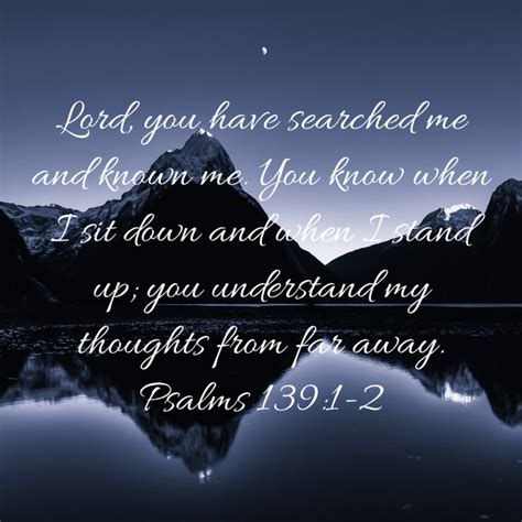 Psalms 139 1 2 Lord You Have Searched Me And Known Me You Know When I