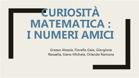 CURIOSIT MATEMATICA I NUMERI AMICI Grasso Alessia Fiorello