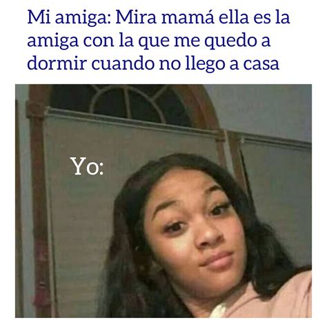Mi amiga: Mira mamá ella es la amiga con la que me quedo a dormir