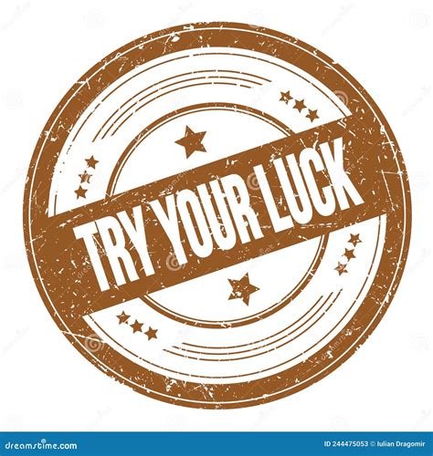 TRY YOUR LUCK Text on Brown Round Grungy Stamp Stock Illustration - Illustration of icon, sign ...