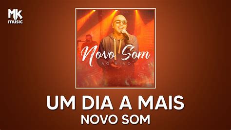 Novo Som Um Dia A Mais Ao Vivo YouTube