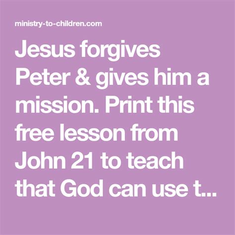 Jesus forgives Peter & gives him a mission. Print this free lesson from John 21 to teach that ...