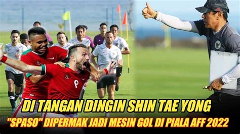 Shin Tae Yong Sebut Spaso Yang Kini Beda Yang Dulu Siap Jadi Mesin