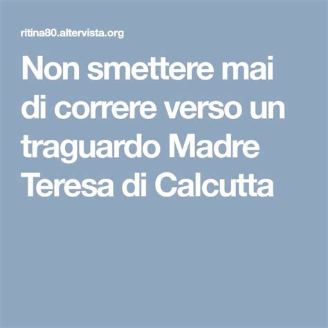 Non Smettere Mai Di Correre Verso Un Traguardo Madre Teresa Di Calcutta