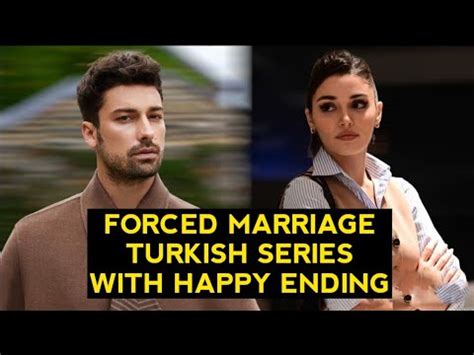 Top Forced Marriage Turkish Drama Series With Happy Ending Youtube