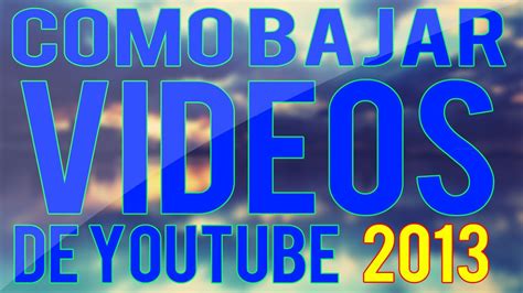 Tutorial Como Bajar Videos De YouTube Gratis Sin Programas 2013 2014