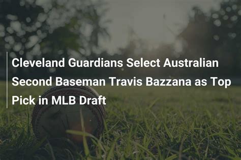 Cleveland Guardians Select Australian Second Baseman Travis Bazzana As