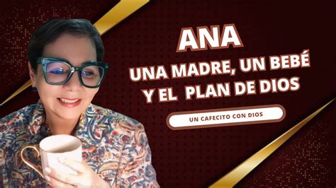 Ana Una Madre Un Beb Y Un Plan De Dios Un Cafecito Con Dios