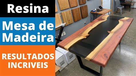 Aprenda Como Fazer Uma Mesa De Resina E Madeira Curso De Mesas Resinadas