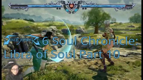 Soul Calibur 6 Libra Of Soul Part 10 Youtube