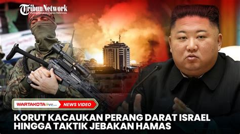 Korut Kacaukan Perang Darat Israel Hingga Taktik Jebakan Hamas YouTube