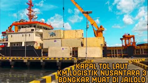 Kapal Tol Laut KM Logistik Nusantara 3 Bongkar Muat Di Jailolo YouTube