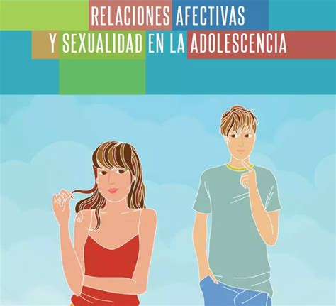 Relaciones Afectivas Y Sexualidad En La Adolescencia Bienestar Y