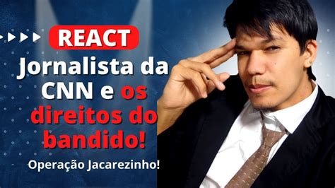 Jornalista Da CNN Cita DIREITOS DO BANDIDO INSENSATEZ EXTREMA REACT