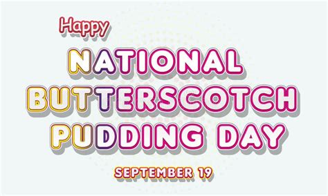 Happy National Butterscotch Pudding Day September 19 Calendar Of September Text Effect Vector