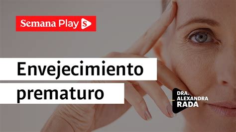 Causas Del Envejecimiento Prematuro En La Piel Alexandra Rada Youtube