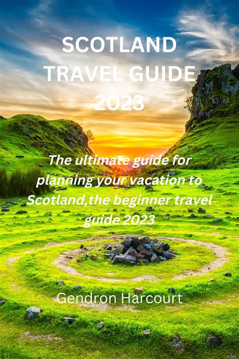 SCOTLAND TRAVEL GUIDE 2023 : The ultimate guide for planning your ...