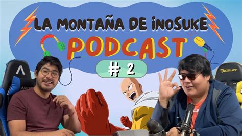 La Montaña de Inosuke Podcast 2 FUBUKI DEFIENDE A PSIKOS DE