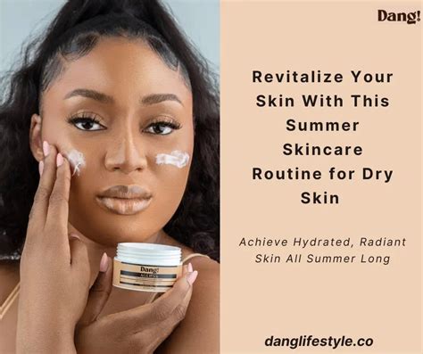 The Perfect Summer Skincare Routine For Dry Skin