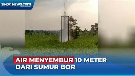 Viral Sumur Bor Keluarkan Semburan Air Setinggi 10 Meter Di Bojonegoro