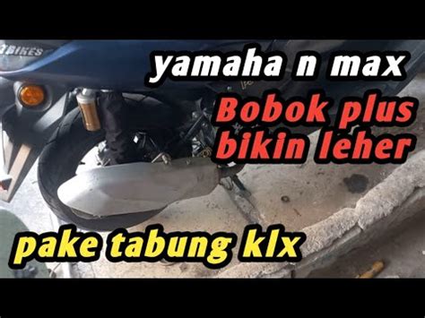 Yamaha Nmax Bobok Adem Tabung Ngebas Tabung Klx Youtube