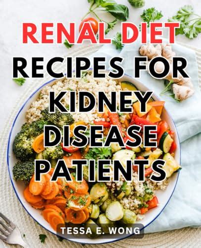 Renal Diet Recipes For Kidney Disease Patients: A Guide to Managing ...